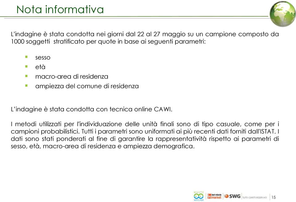 I metodi utilizzati per l'individuazione delle unità finali sono di tipo casuale, come per i campioni probabilistici.