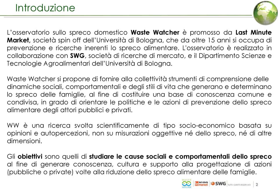 L'osservatorio è realizzato in collaborazione con SWG, società di ricerche di mercato, e il Dipartimento Scienze e Tecnologie Agroalimentari dell Università di Bologna.