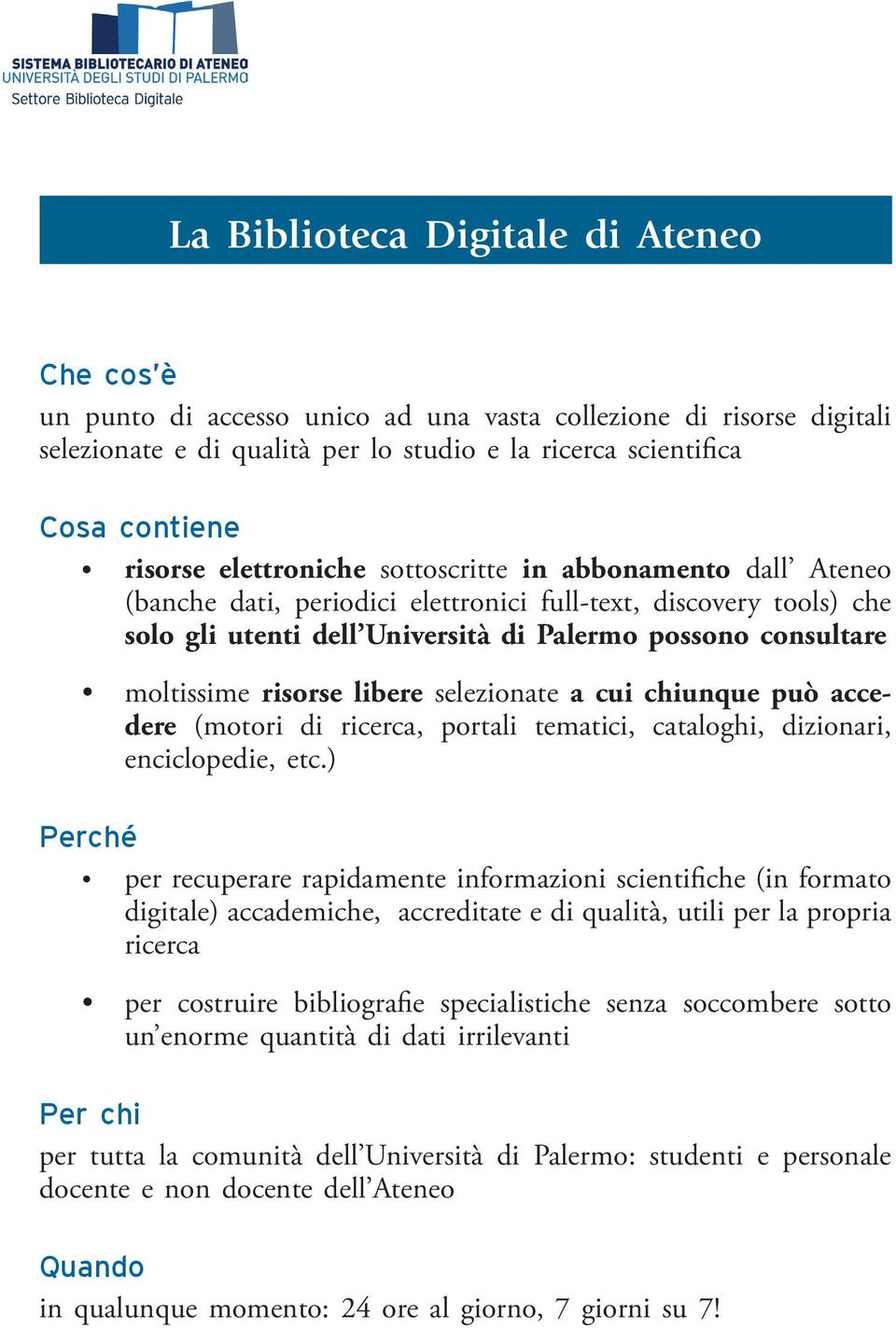 risorse libere selezionate a cui chiunque può accedere (motori di ricerca, portali tematici, cataloghi, dizionari, enciclopedie, etc.