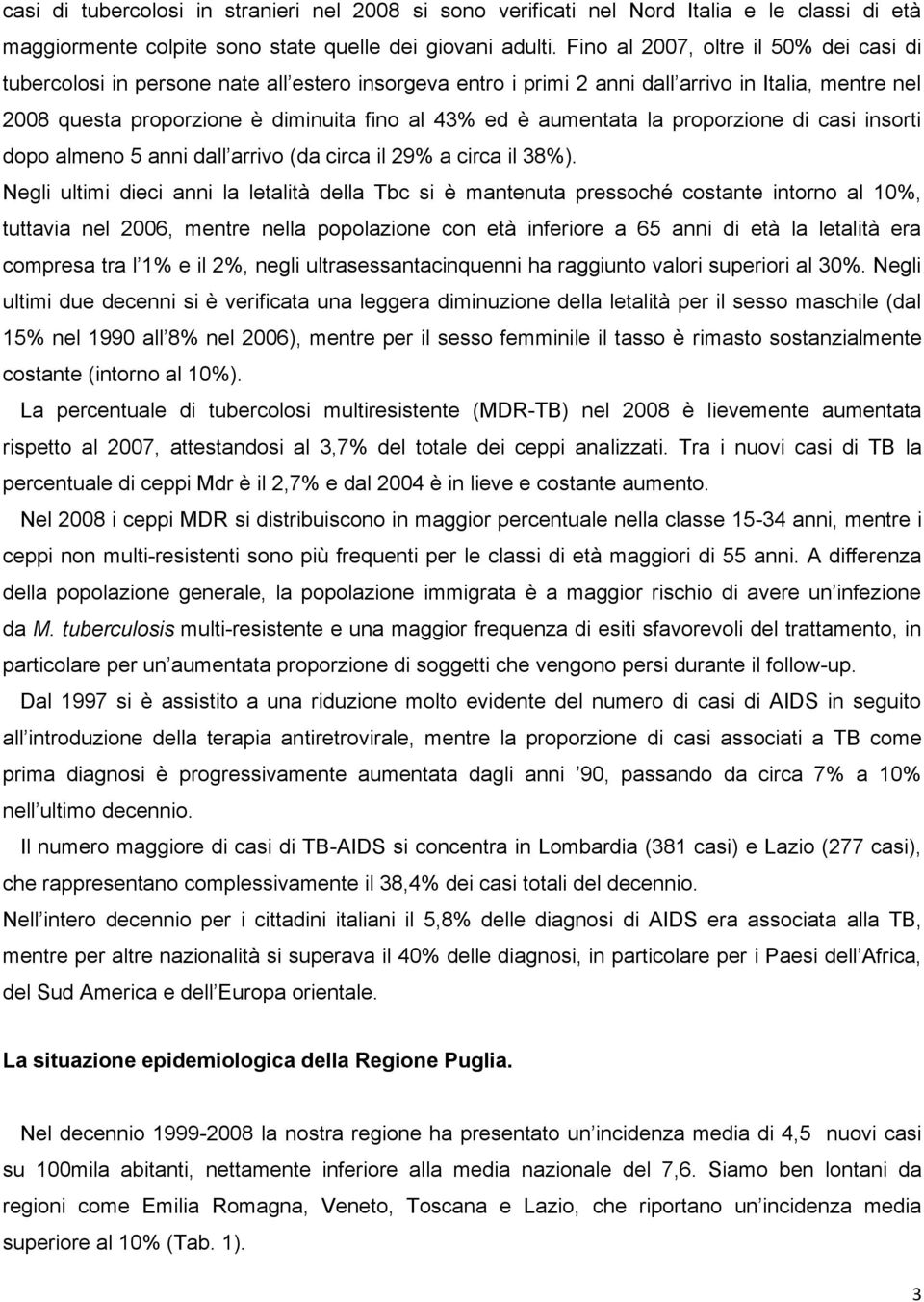 aumentata la proporzione di casi insorti dopo almeno 5 anni dall arrivo (da circa il 29% a circa il 38%).