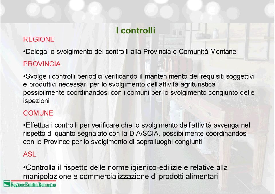 COMUNE Effettua i controlli per verificare che lo svolgimento dell attività avvenga nel rispetto di quanto segnalato con la DIA/SCIA, possibilmente coordinandosi con le