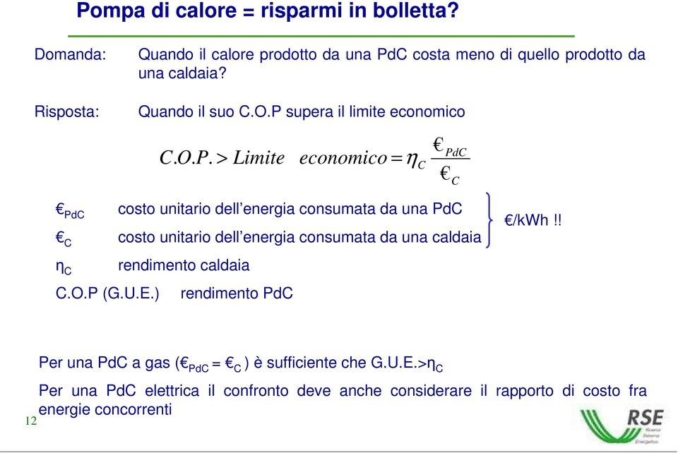> Limite economico = η C PdC C PdC costo unitario dell energia consumata da una PdC C costo unitario dell energia consumata da una caldaia η