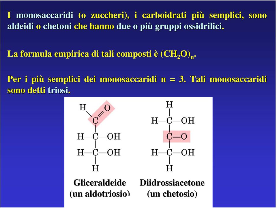 La formula empirica di tali composti è (CH 2 O) n.