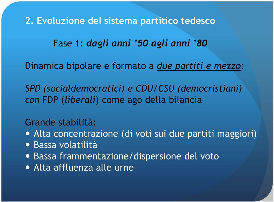 con FDP (liberali) come ago della bilancia Grande stabilità: Alta concentrazione (di voti sui