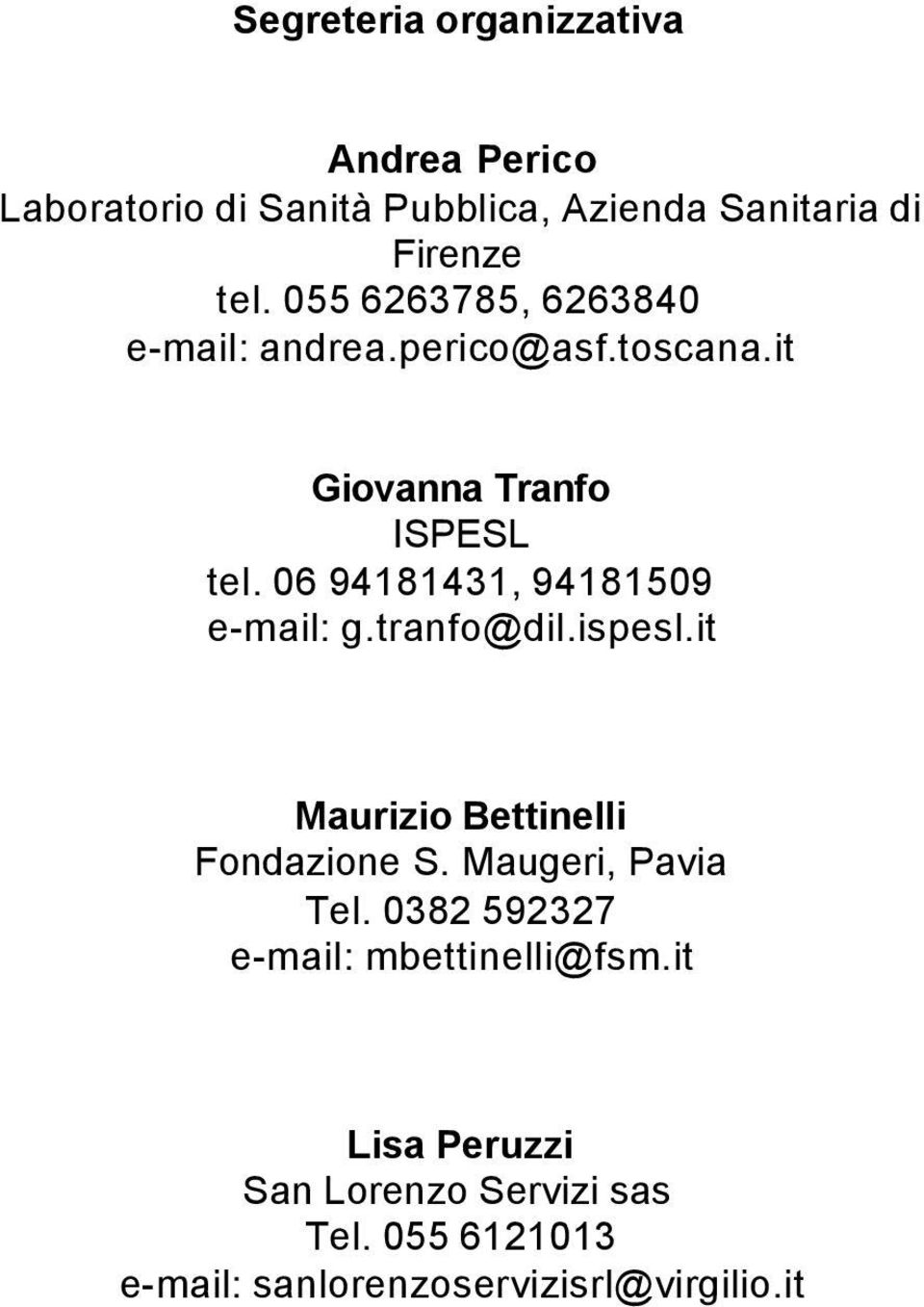 06 94181431, 94181509 e-mail: g.tranfo@dil.ispesl.it Maurizio Bettinelli Fondazione S. Maugeri, Pavia Tel.