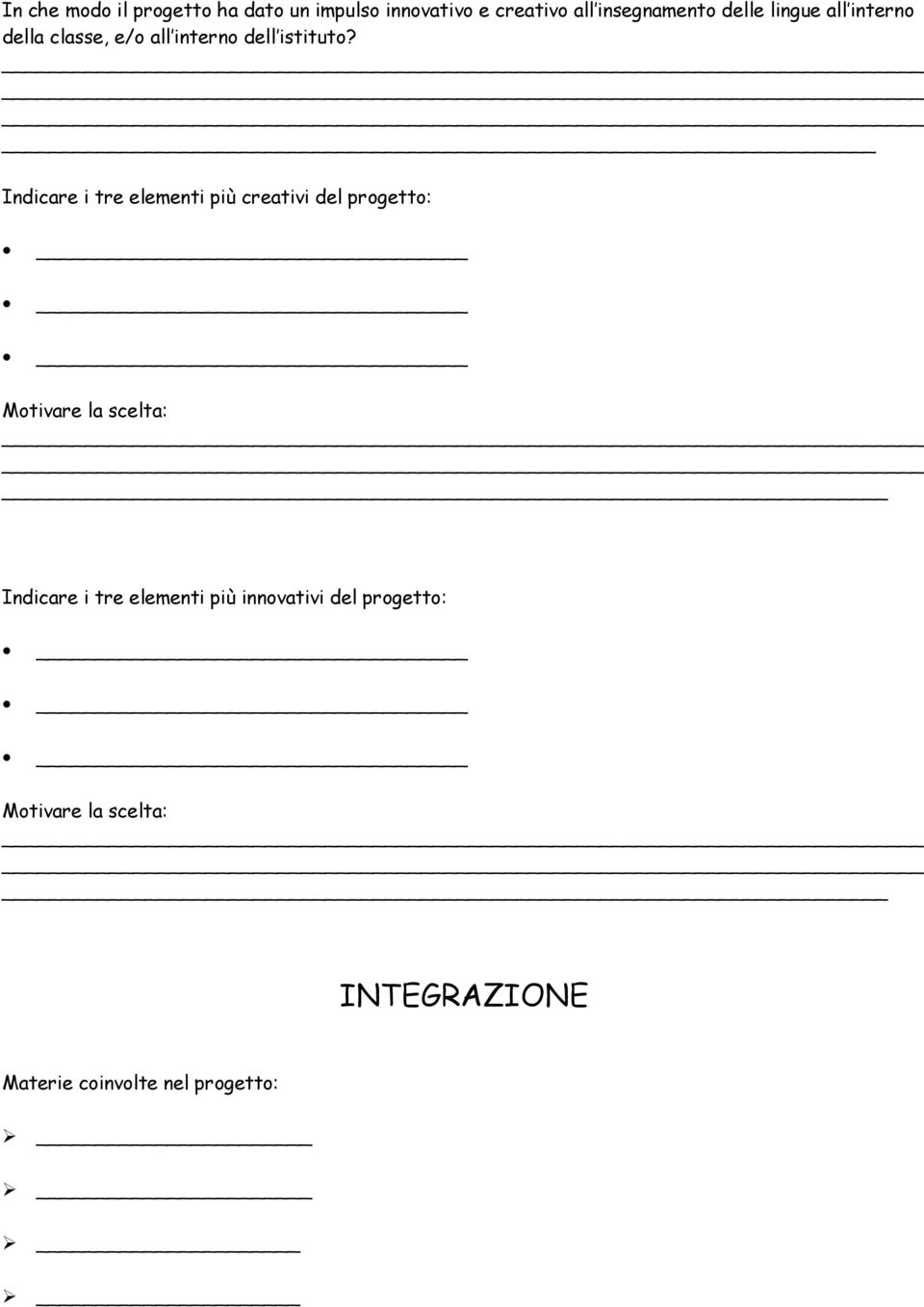 Indicare i tre elementi più creativi del progetto: Motivare la scelta: Indicare i