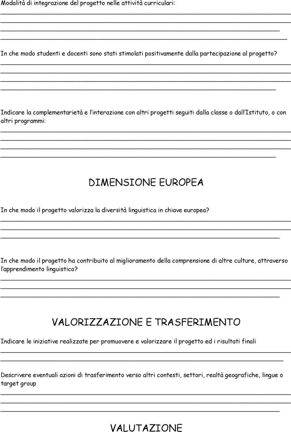 linguistica in chiave europea? In che modo il progetto ha contribuito al miglioramento della comprensione di altre culture, attraverso l apprendimento linguistico?