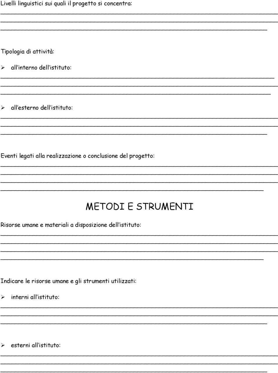 del progetto: METODI E STRUMENTI Risorse umane e materiali a disposizione dell istituto: