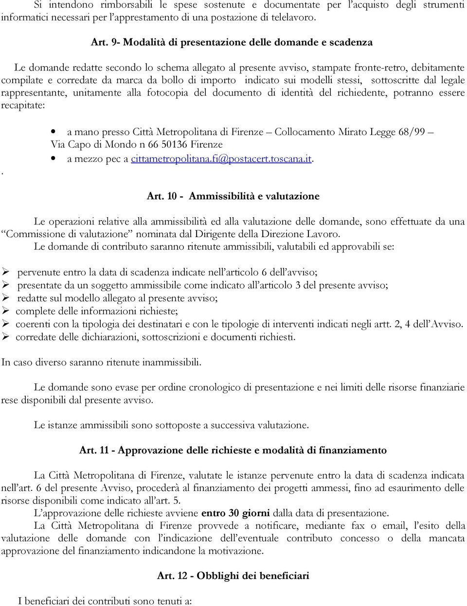 importo indicato sui modelli stessi, sottoscritte dal legale rappresentante, unitamente alla fotocopia del documento di identità del richiedente, potranno essere recapitate:.