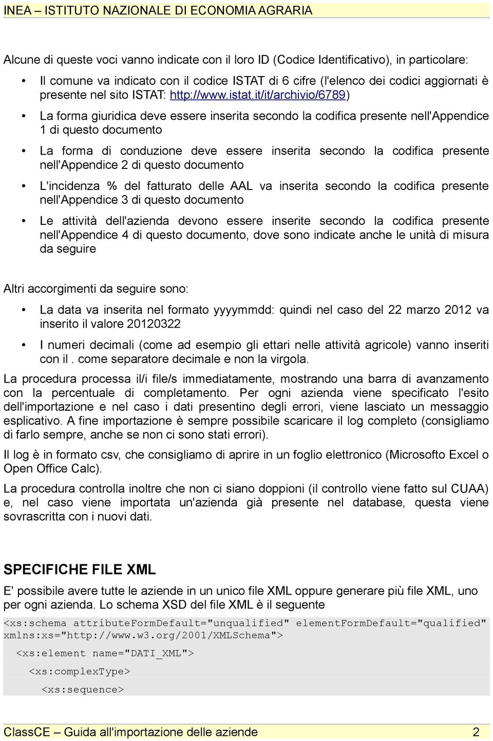 it/it/archivio/6789) La forma giuridica deve essere inserita secondo la codifica presente nell'appendice 1 di questo documento La forma di conduzione deve essere inserita secondo la codifica presente