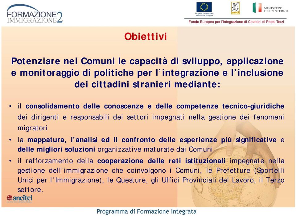 analisi l ed il confronto delle esperienze più significative e delle migliori soluzioni organizzative maturate dai Comuni il rafforzamento della cooperazione delle reti