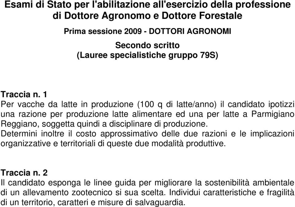 Determini inoltre il costo approssimativo delle due razioni e le implicazioni organizzative e territoriali di queste due modalità produttive.