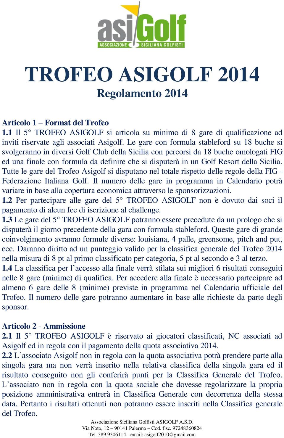Resort della Sicilia. Tutte le gare del Trofeo Asigolf si disputano nel totale rispetto delle regole della FIG - Federazione Italiana Golf.