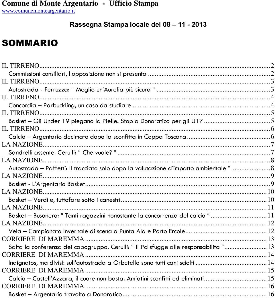 .. 6 Calcio Argentario decimato dopo la sconfitta in Coppa Toscana... 6 LA NAZIONE... 7 Sandrelli assente. Cerulli: Che vuole?... 7 LA NAZIONE.