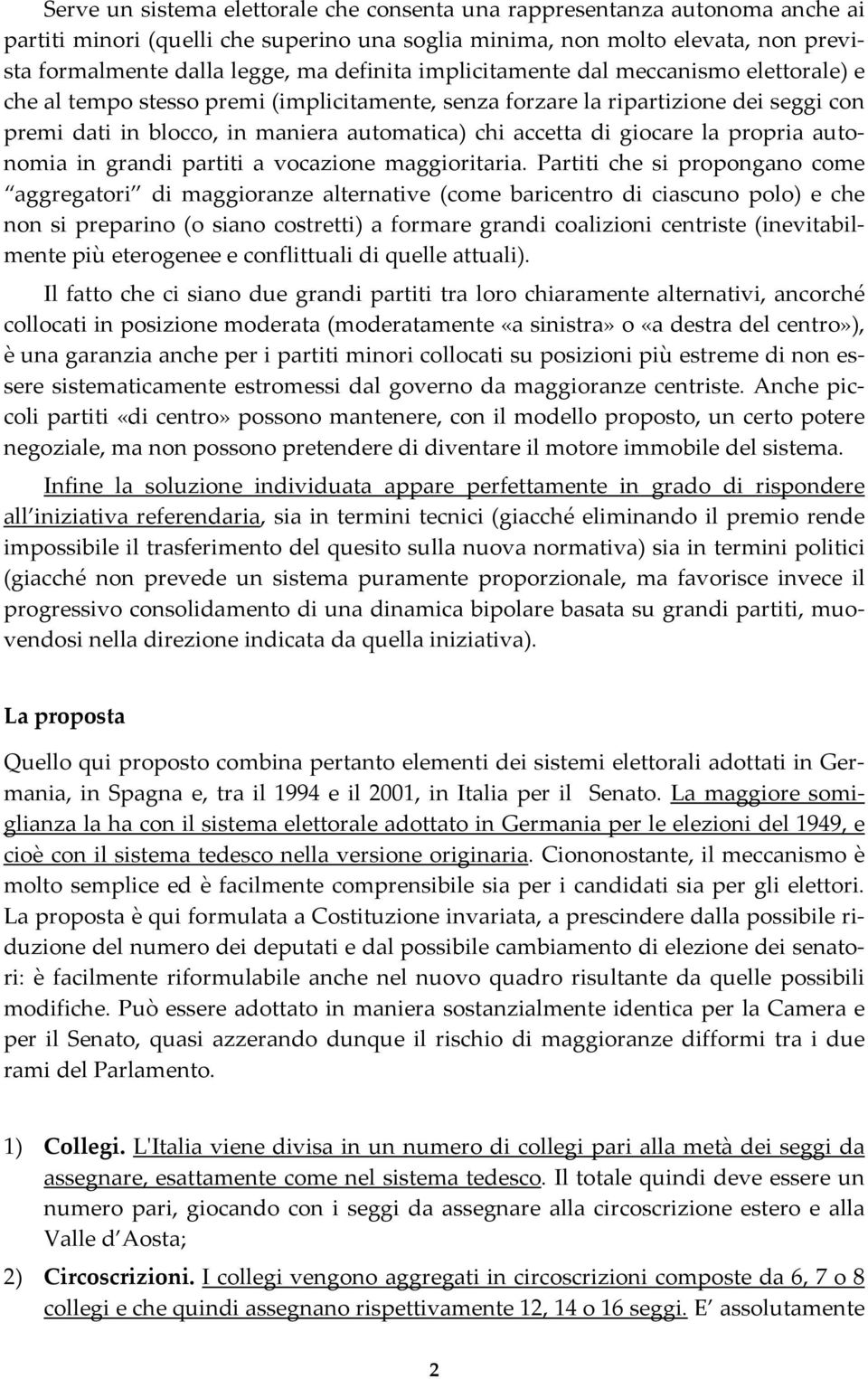 giocare la propria autonomia in grandi partiti a vocazione maggioritaria.