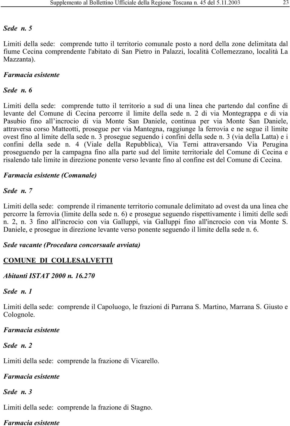 Mazzanta). Sede n. 6 Limiti della sede: comprende tutto il territorio a sud di una linea che partendo dal confine di levante del Comune di Cecina percorre il limite della sede n.