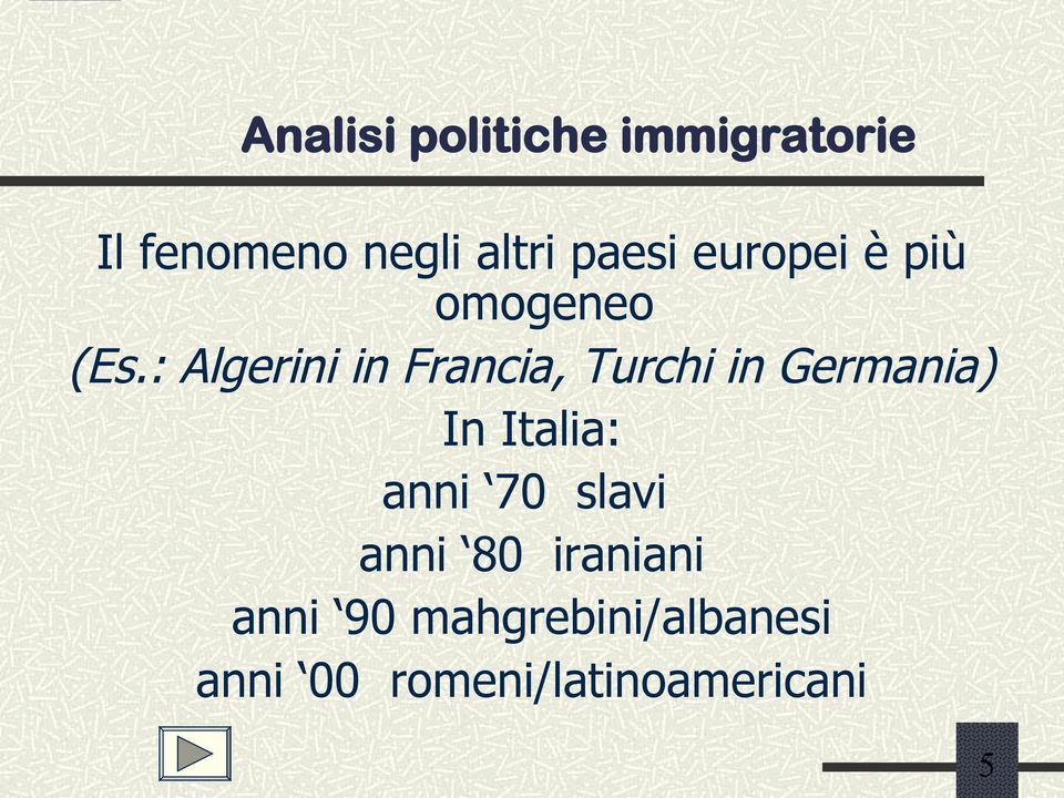 : Algerini in Francia, Turchi in Germania) In