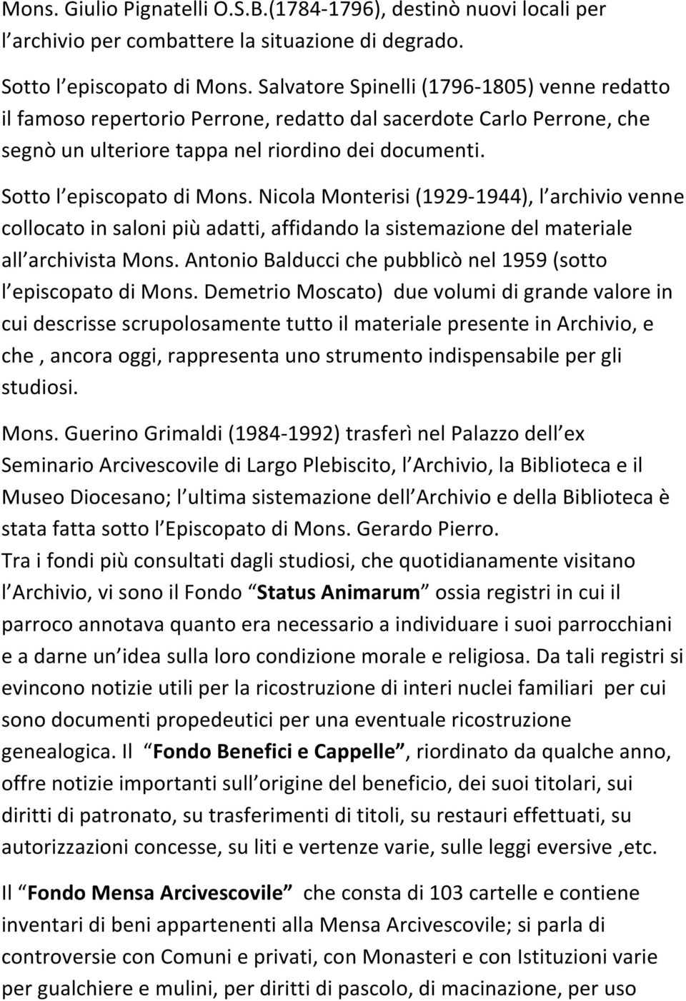 Nicola Monterisi (1929-1944), l archivio venne collocato in saloni più adatti, affidando la sistemazione del materiale all archivista Mons.
