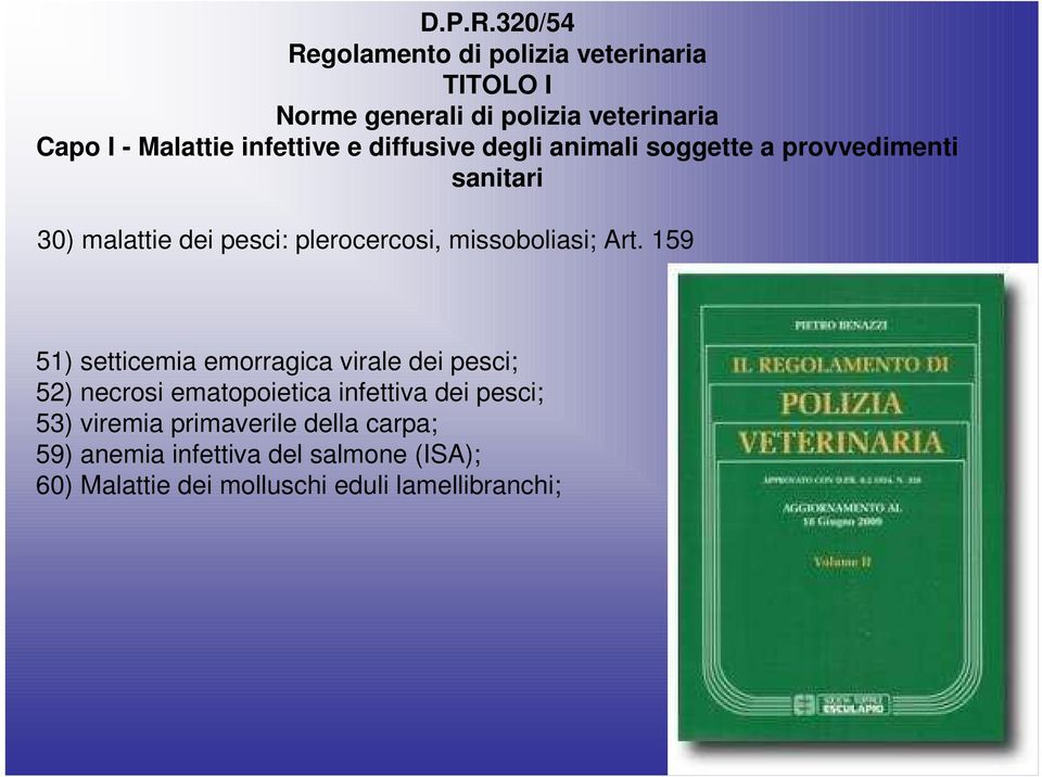 infettive e diffusive degli animali soggette a provvedimenti sanitari 30) malattie dei pesci: plerocercosi,