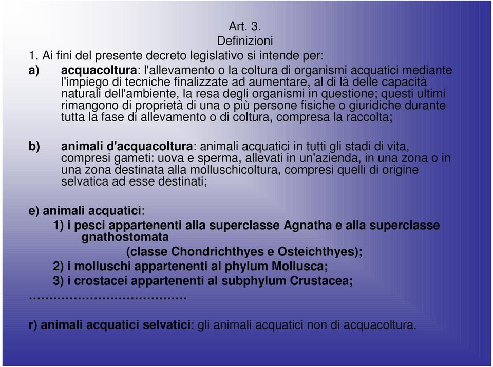 capacità naturali dell'ambiente, la resa degli organismi in questione; questi ultimi rimangono di proprietà di una o più persone fisiche o giuridiche durante tutta la fase di allevamento o di