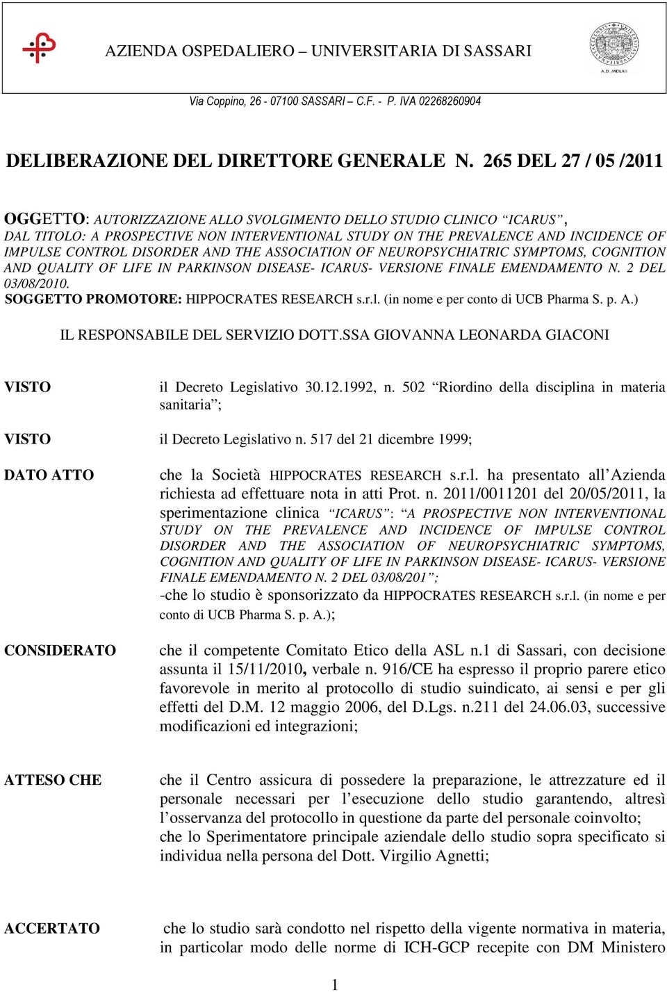 DISORDER AND THE ASSOCIATION OF NEUROPSYCHIATRIC SYMPTOMS, COGNITION AND QUALITY OF LIFE IN PARKINSON DISEASE- ICARUS- VERSIONE FINALE EMENDAMENTO N. 2 DEL 03/08/2010.