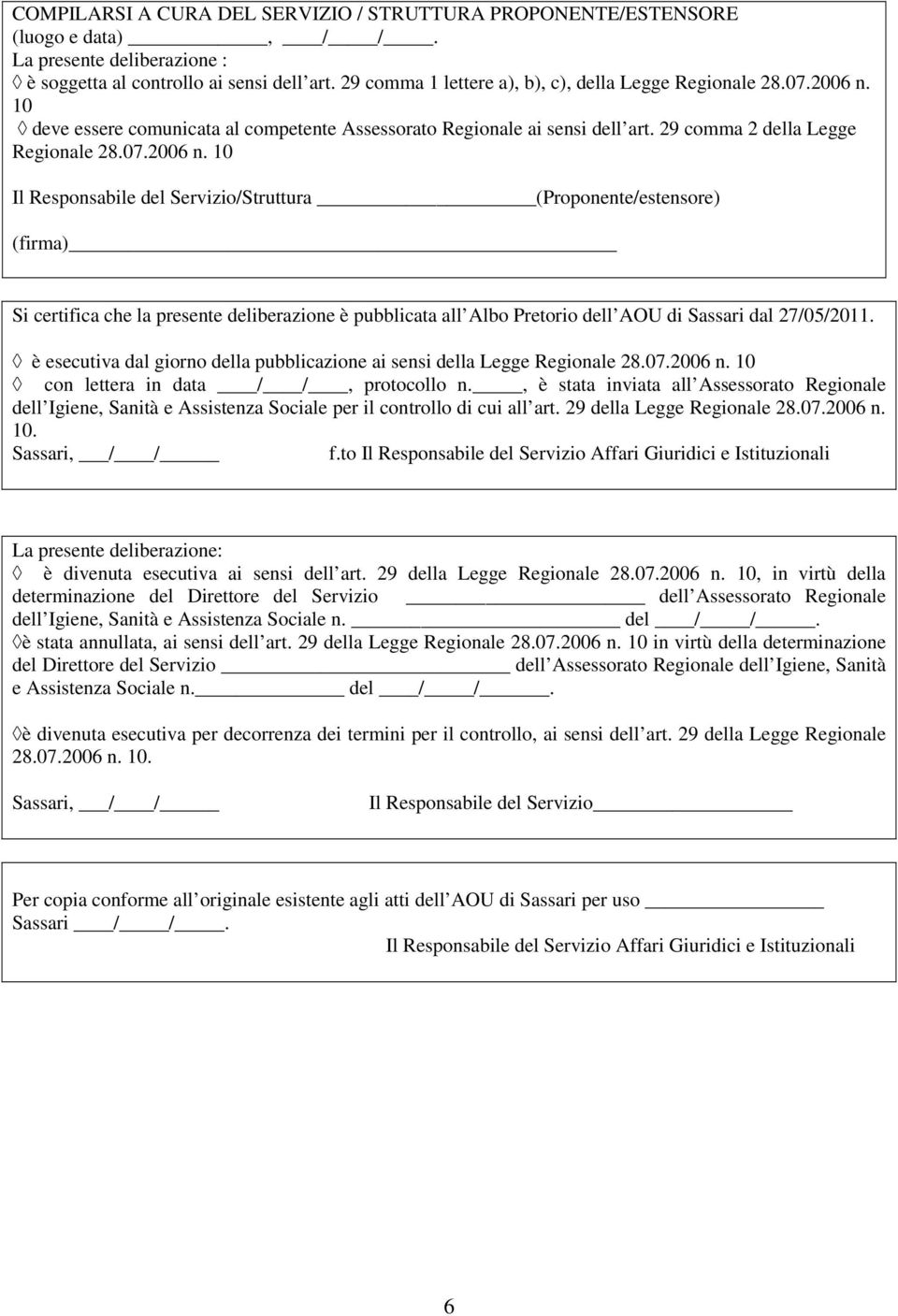 10 deve essere comunicata al competente Assessorato Regionale ai sensi dell art. 29 comma 2 della Legge Regionale 28.07.2006 n.