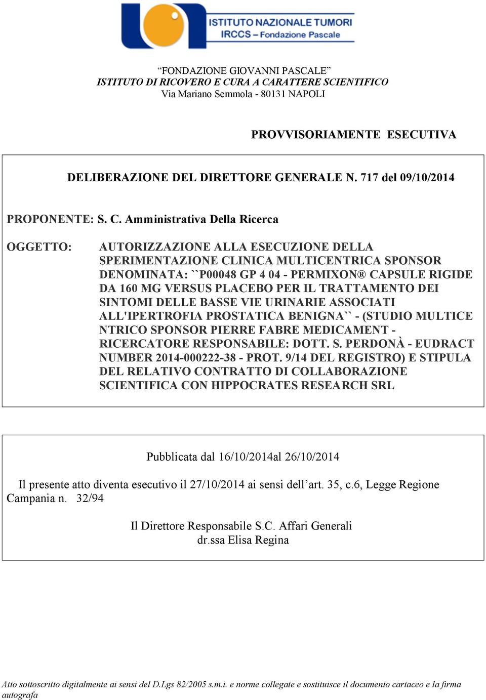 Amministrativa Della Ricerca OGGETTO: AUTORIZZAZIONE ALLA ESECUZIONE DELLA SPERIMENTAZIONE CLINICA MULTICENTRICA SPONSOR DENOMINATA: ``P00048 GP 4 04 - PERMIXON CAPSULE RIGIDE DA 160 MG VERSUS