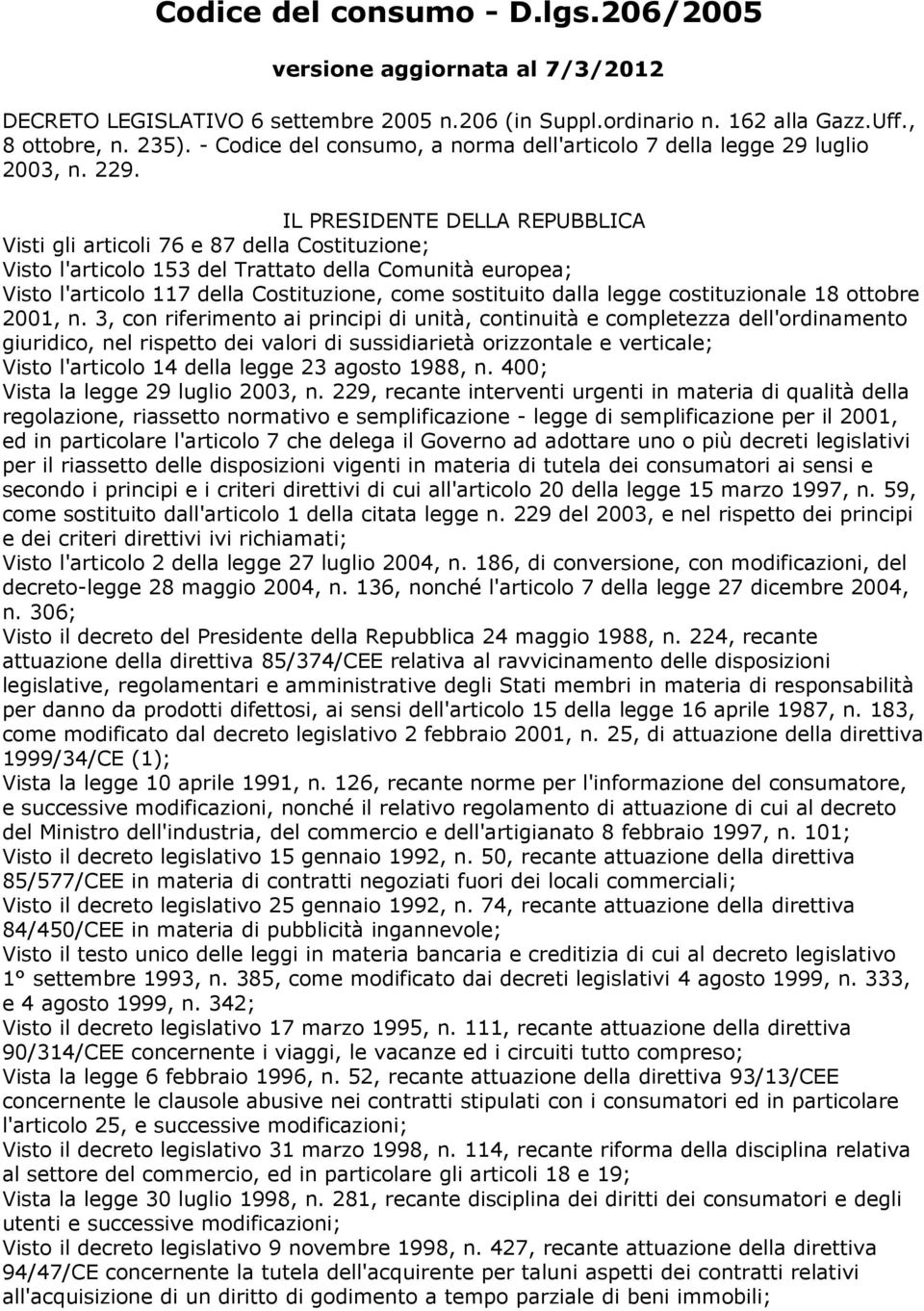 IL PRESIDENTE DELLA REPUBBLICA Visti gli articoli 76 e 87 della Costituzione; Visto l'articolo 153 del Trattato della Comunità europea; Visto l'articolo 117 della Costituzione, come sostituito dalla