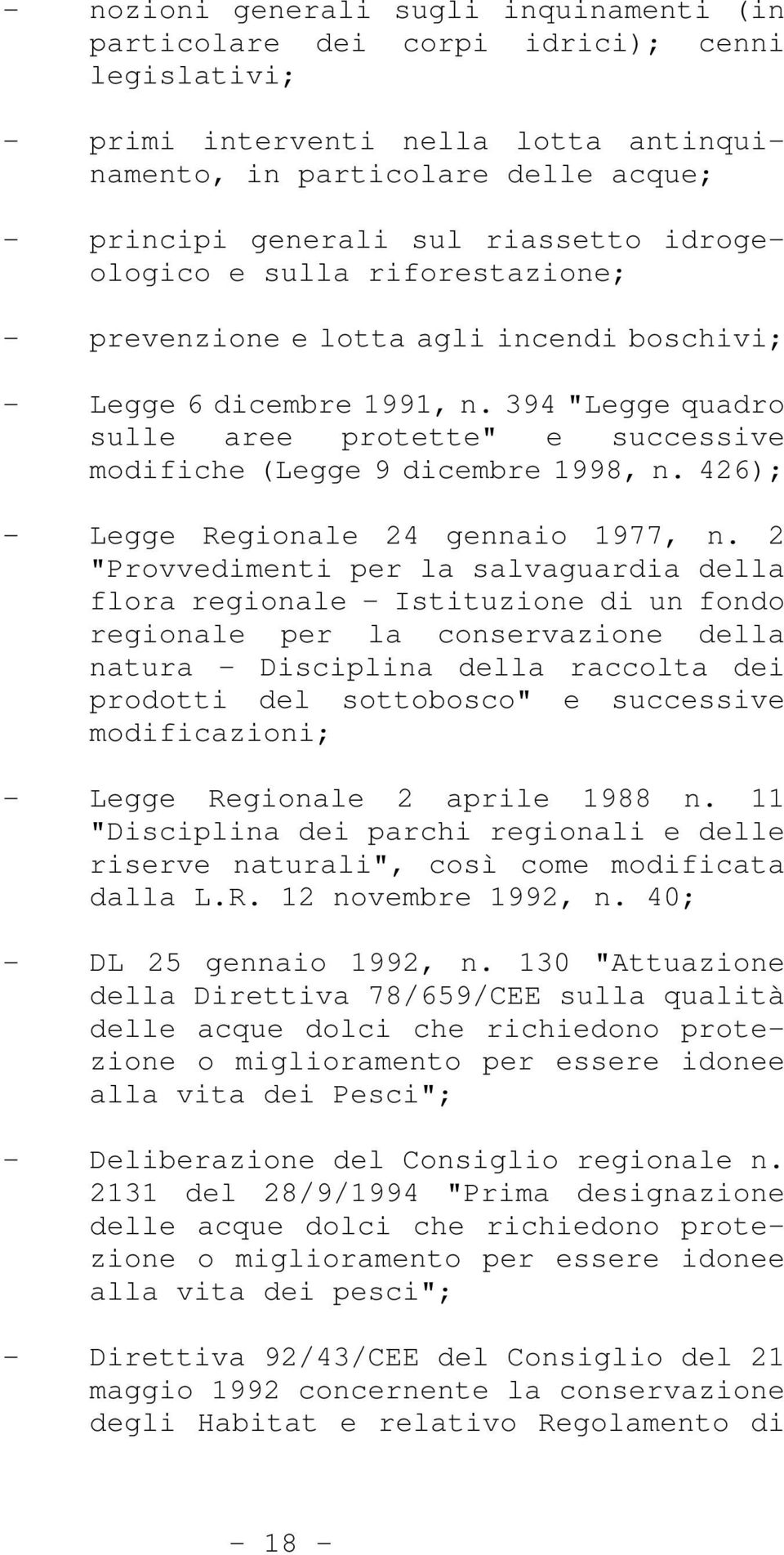 394 "Legge quadro sulle aree protette" e successive modifiche (Legge 9 dicembre 1998, n. 426); - Legge Regionale 24 gennaio 1977, n.