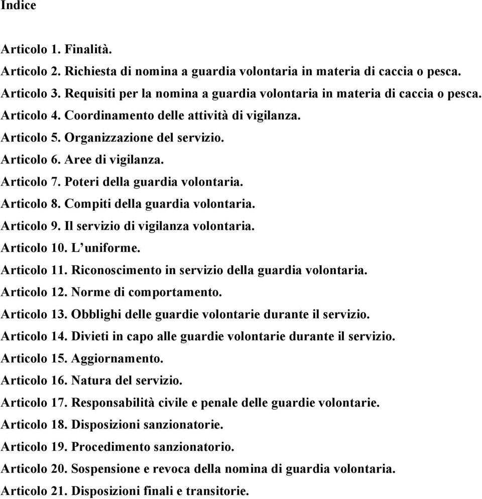 Compiti della guardia volontaria. Articolo 9. Il servizio di vigilanza volontaria. Articolo 10. L uniforme. Articolo 11. Riconoscimento in servizio della guardia volontaria. Articolo 12.