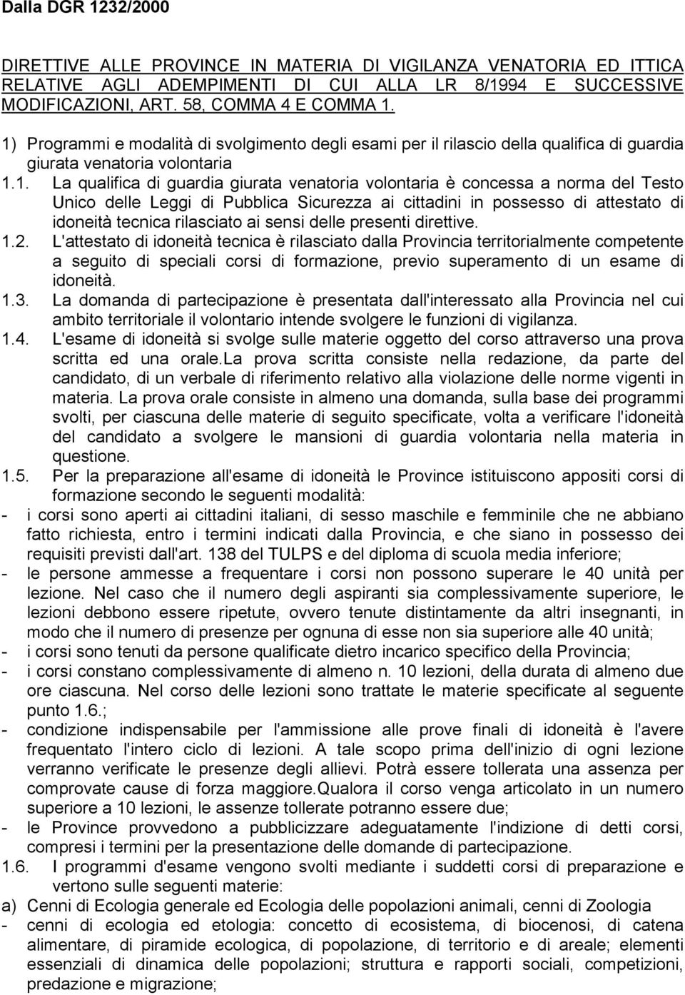 del Testo Unico delle Leggi di Pubblica Sicurezza ai cittadini in possesso di attestato di idoneità tecnica rilasciato ai sensi delle presenti direttive. 1.2.