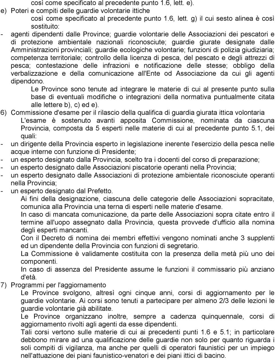 protezione ambientale nazionali riconosciute; guardie giurate designate dalle Amministrazioni provinciali; guardie ecologiche volontarie; funzioni di polizia giudiziaria; competenza territoriale;