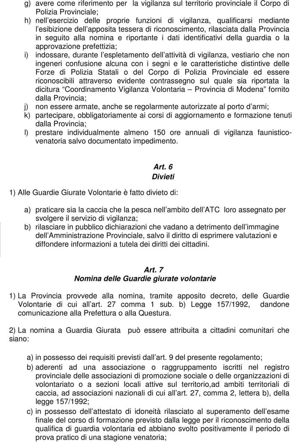 espletamento dell attività di vigilanza, vestiario che non ingeneri confusione alcuna con i segni e le caratteristiche distintive delle Forze di Polizia Statali o del Corpo di Polizia Provinciale ed