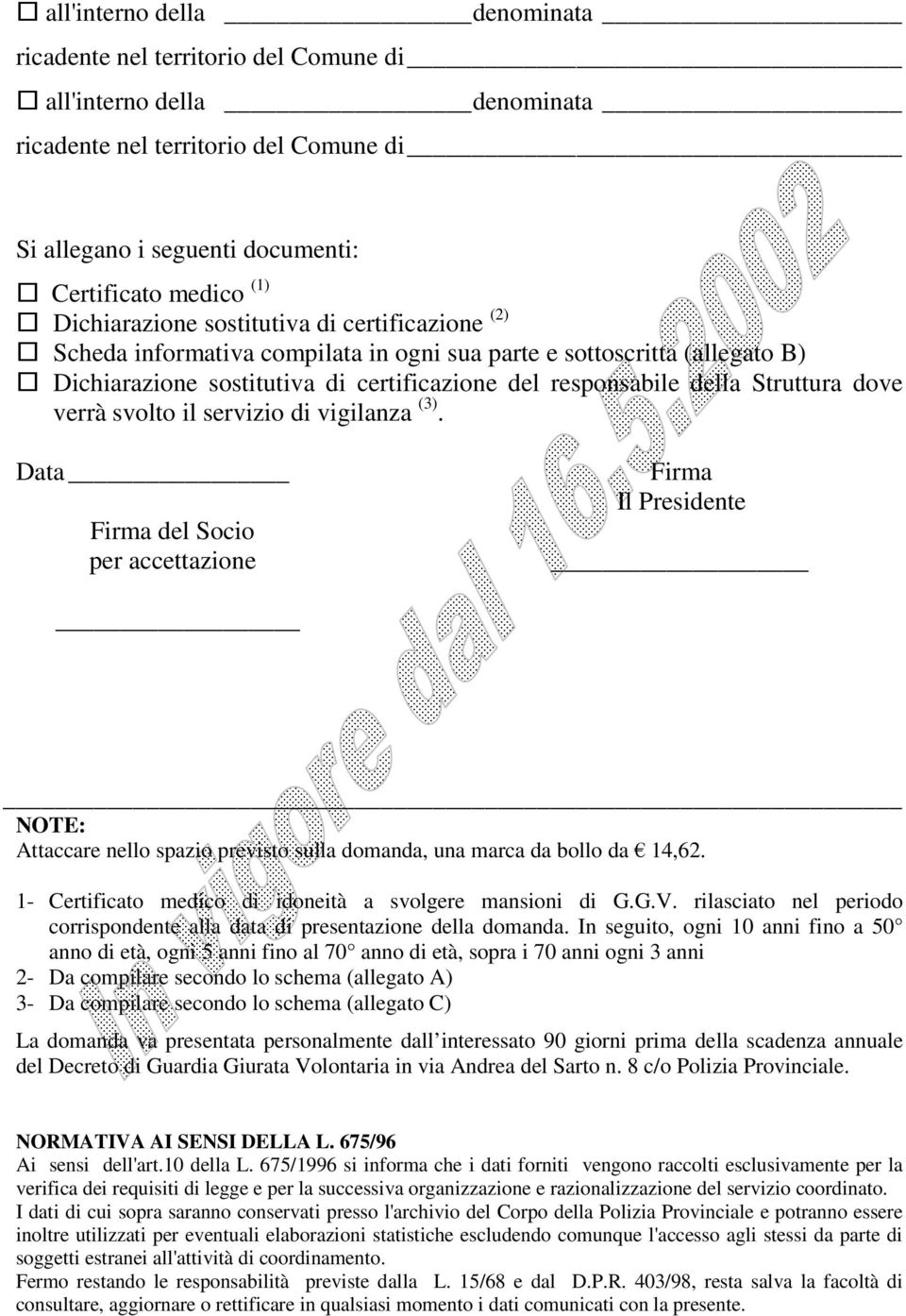 dove verrà svolto il servizio di vigilanza (3). Data Firma del Socio per accettazione Firma Il Presidente _ NOTE: Attaccare nello spazio previsto sulla domanda, una marca da bollo da 14,62.