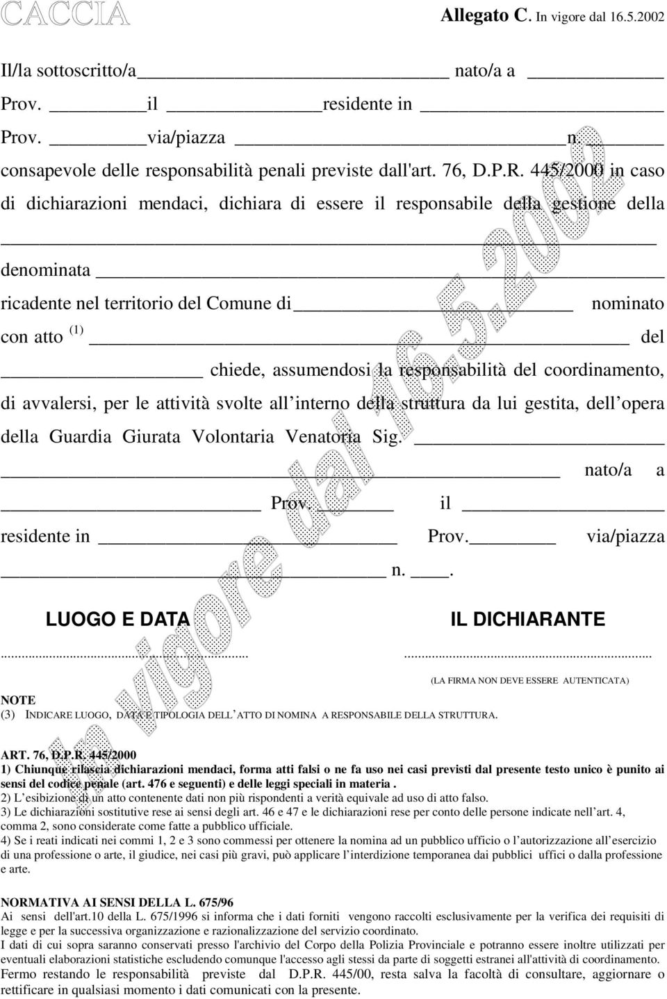 responsabilità del coordinamento, di avvalersi, per le attività svolte all interno della struttura da lui gestita, dell opera della Guardia Giurata Volontaria Venatoria Sig. nato/a a Prov.