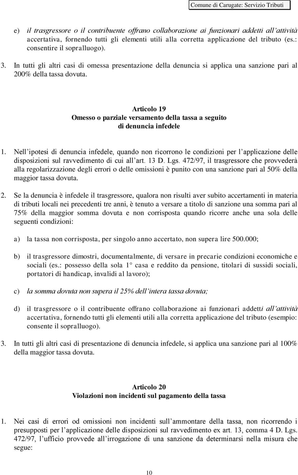 Articolo 19 Omesso o parziale versamento della tassa a seguito di denuncia infedele 1.