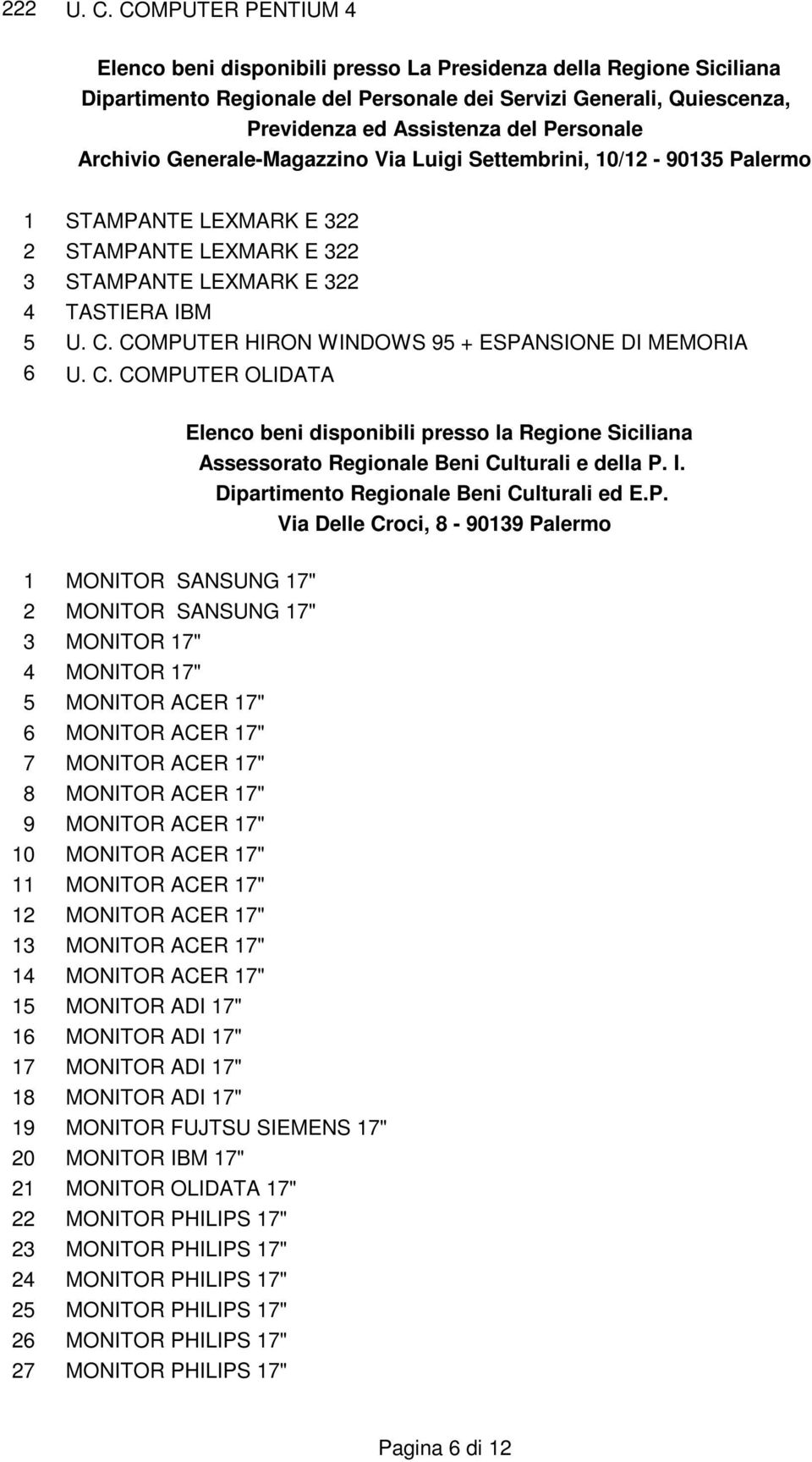 Archivio Generale-Magazzino Via Luigi Settembrini, 10/12-90135 Palermo 1 STAMPANTE LEXMARK E 322 2 STAMPANTE LEXMARK E 322 3 STAMPANTE LEXMARK E 322 4 TASTIERA IBM 5 U. C.