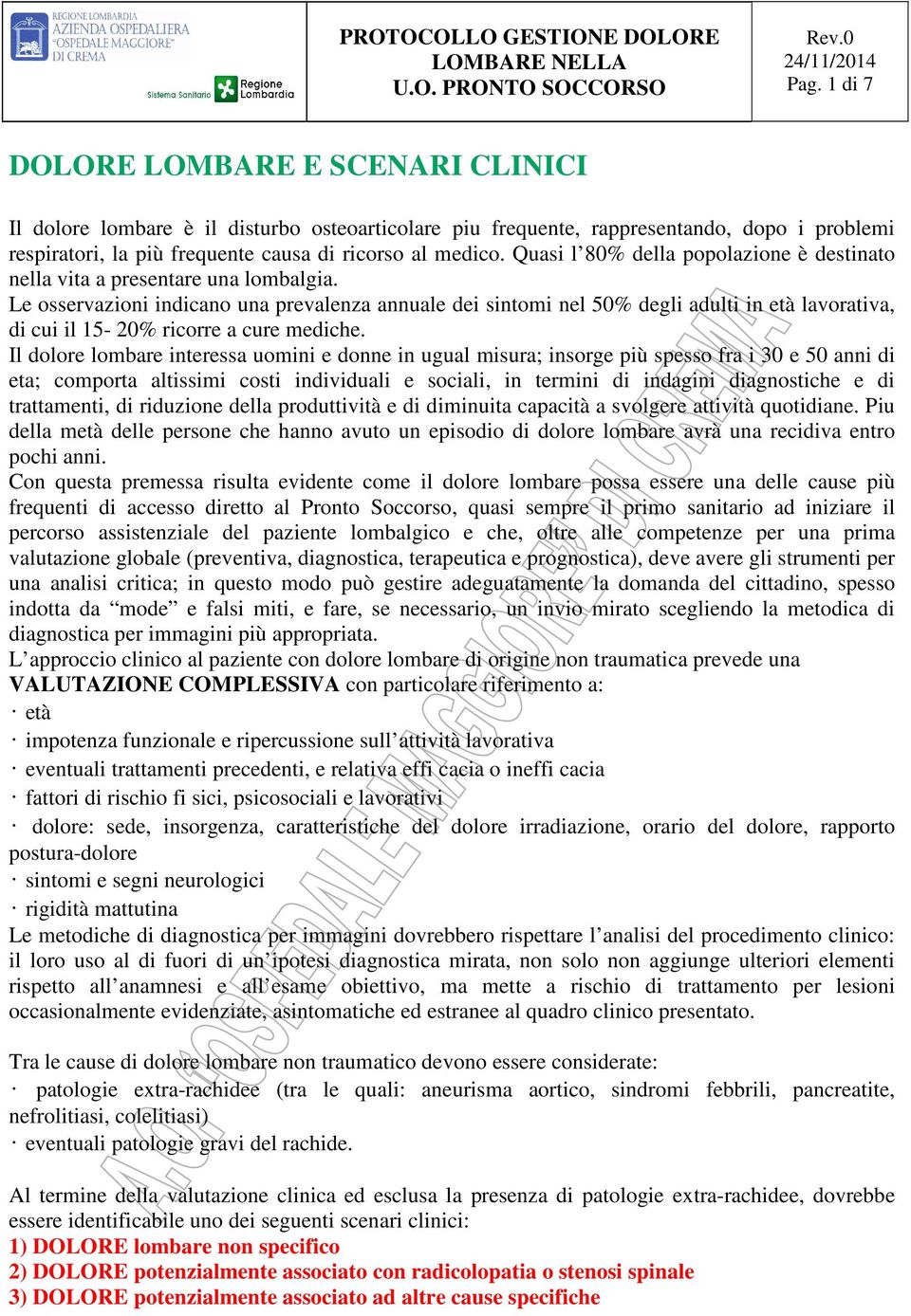 Le osservazioni indicano una prevalenza annuale dei sintomi nel 50% degli adulti in età lavorativa, di cui il 15-20% ricorre a cure mediche.