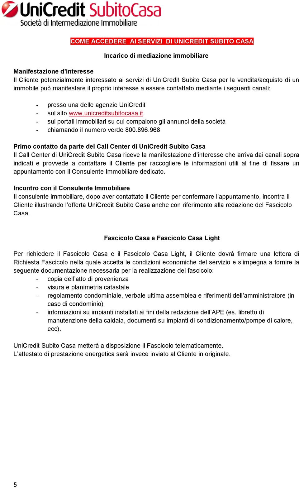 it - sui portali immobiliari su cui compaiono gli annunci della società - chiamando il numero verde 800.896.