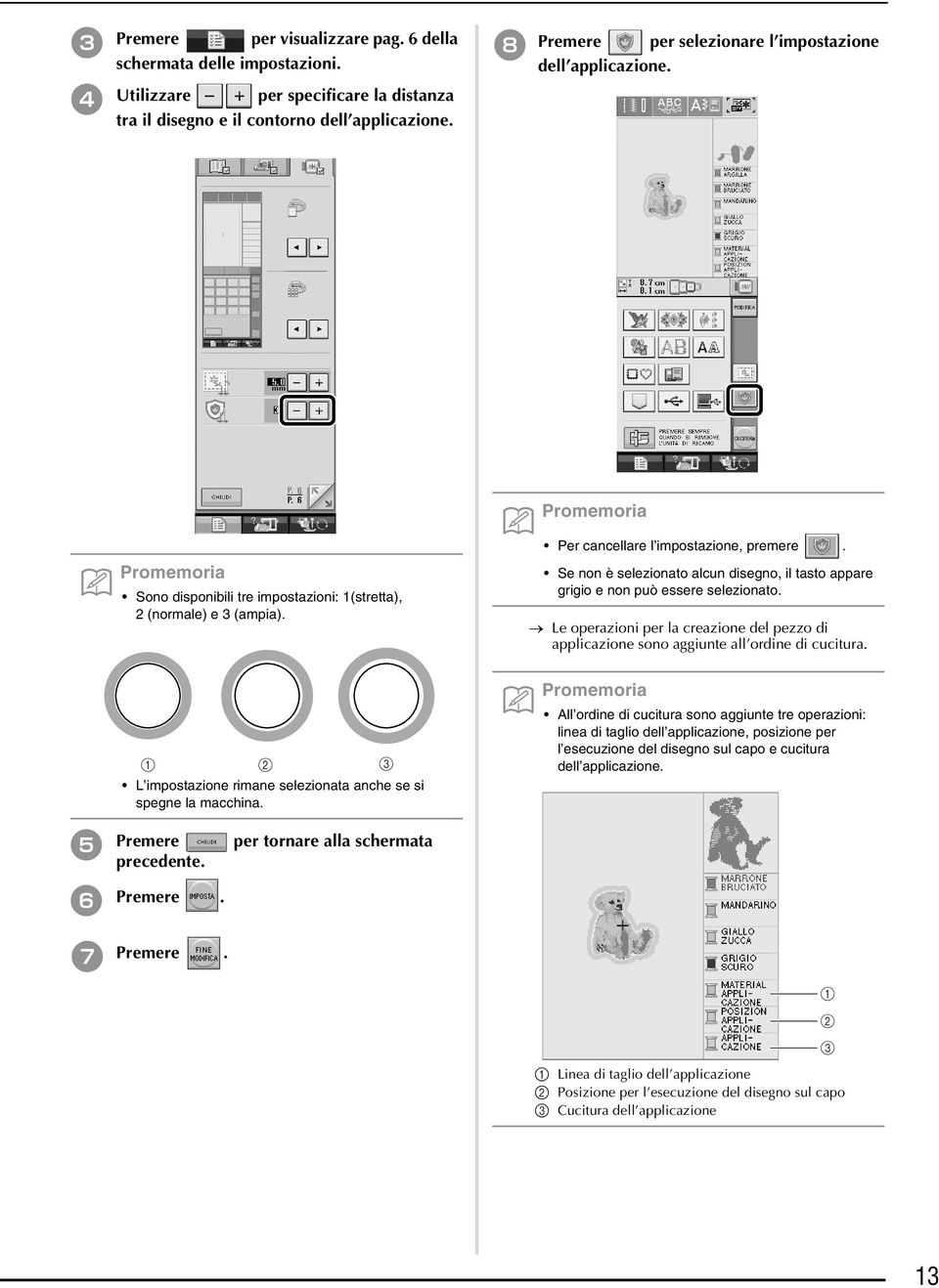 Se non è selezionato alcun disegno, il tasto appare grigio e non può essere selezionato. Le operazioni per la creazione del pezzo di applicazione sono aggiunte all ordine di cucitura.