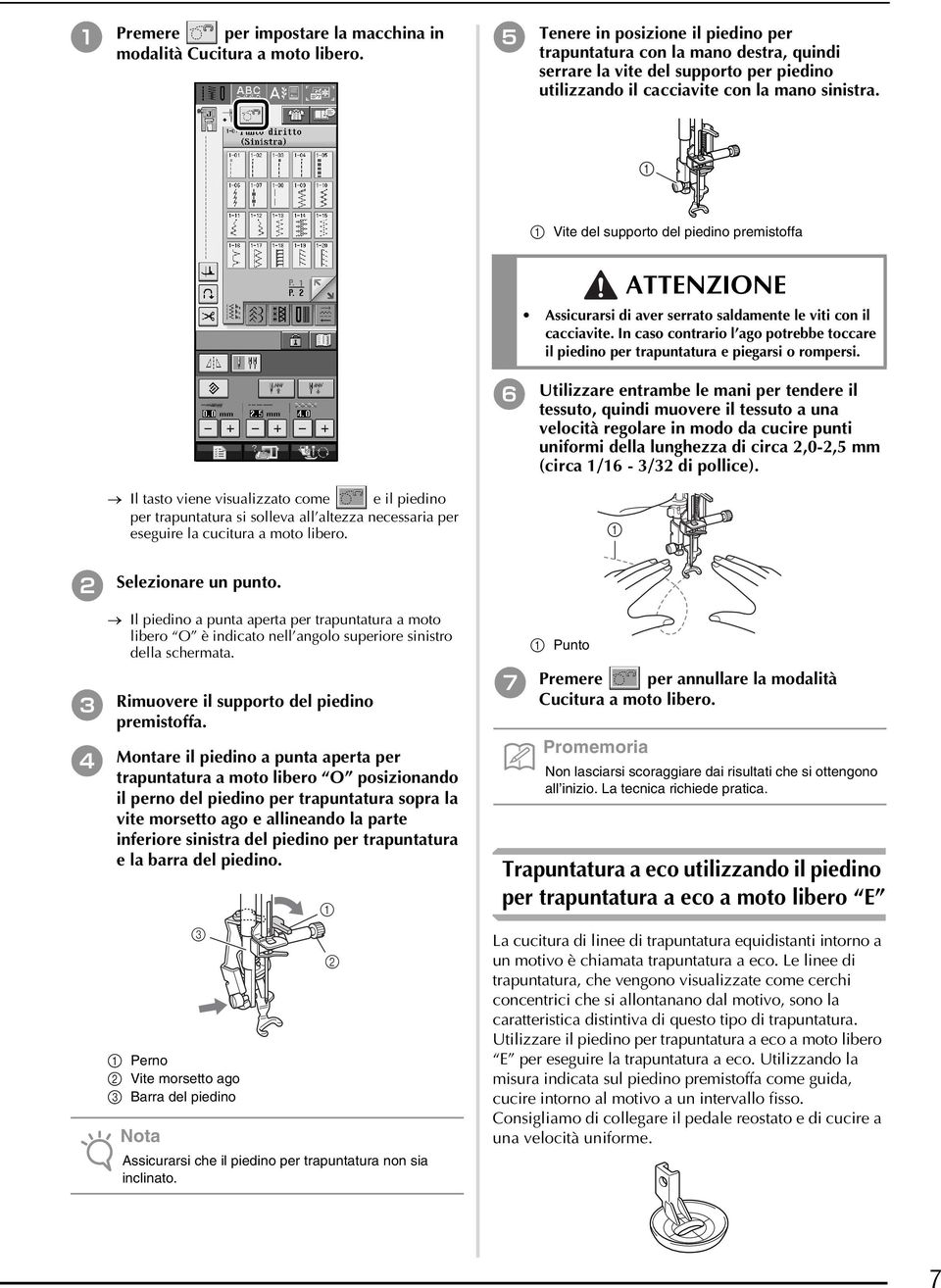 a Vite del supporto del piedino premistoffa ATTENZIONE Assicurarsi di aver serrato saldamente le viti con il cacciavite.