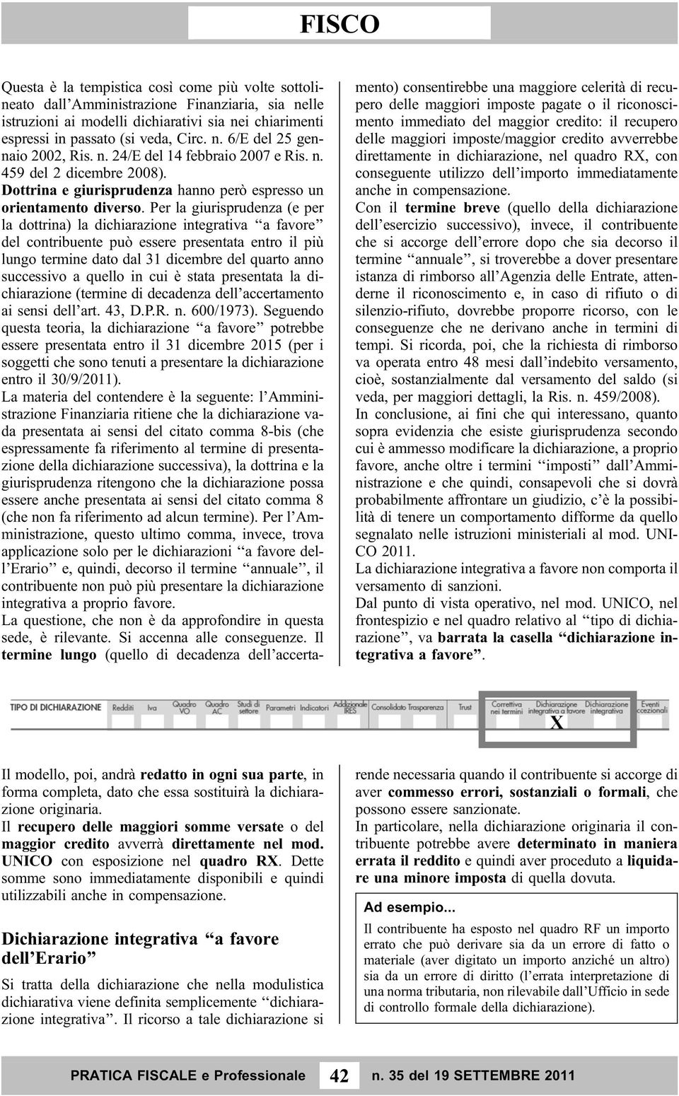 Per la giurisprudenza (e per la dottrina) la dichiarazione integrativa a favore del contribuente può essere presentata entro il più lungo termine dato dal 31 dicembre del quarto anno successivo a