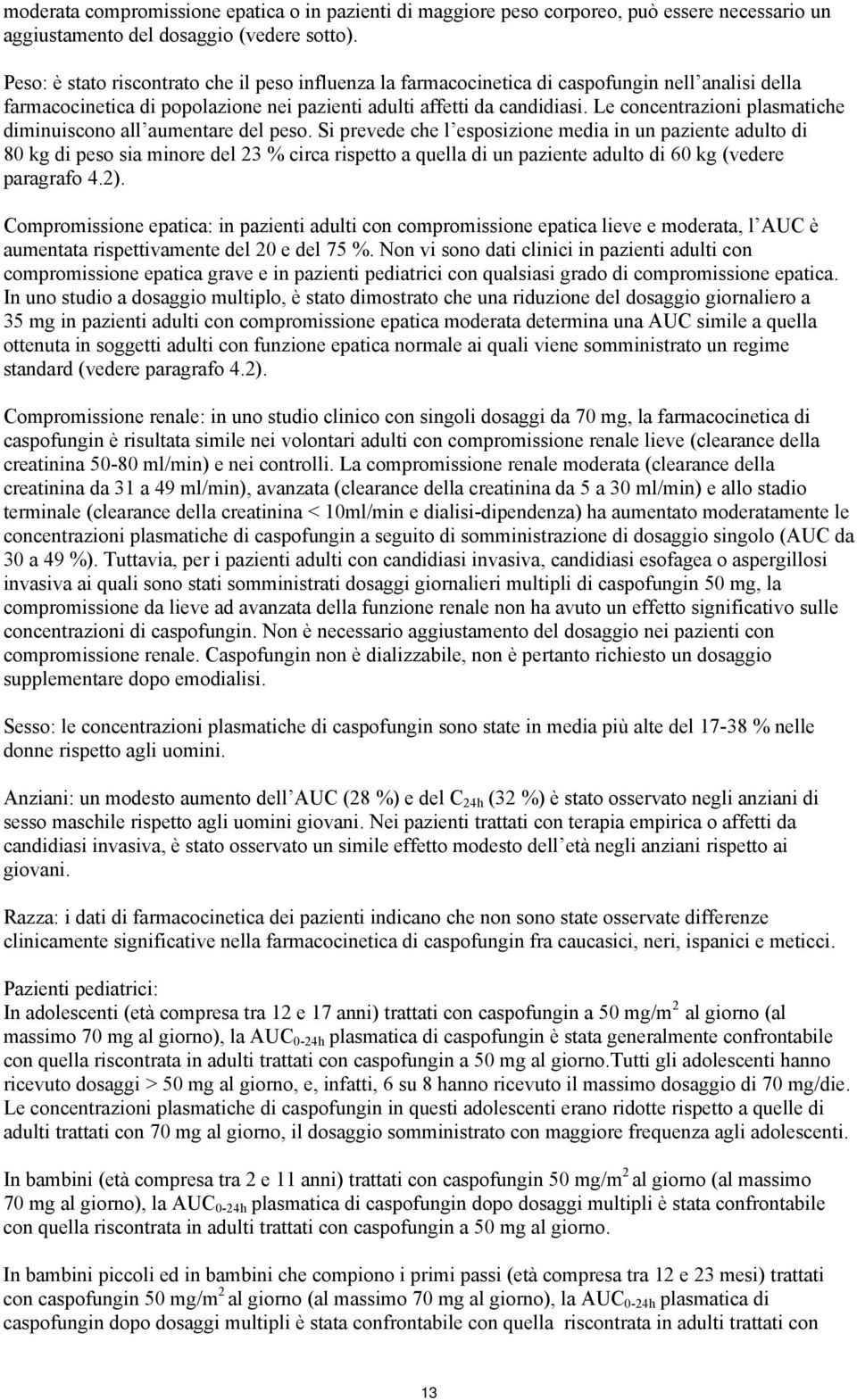 Le concentrazioni plasmatiche diminuiscono all aumentare del peso.