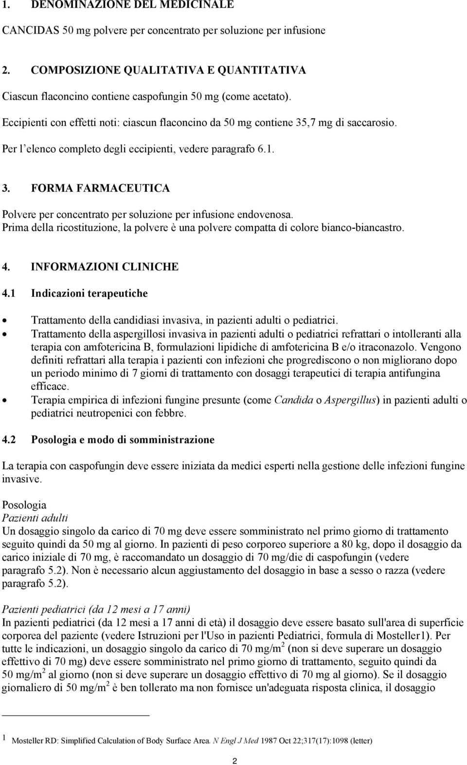 Per l elenco completo degli eccipienti, vedere paragrafo 6.1. 3. FORMA FARMACEUTICA Polvere per concentrato per soluzione per infusione endovenosa.