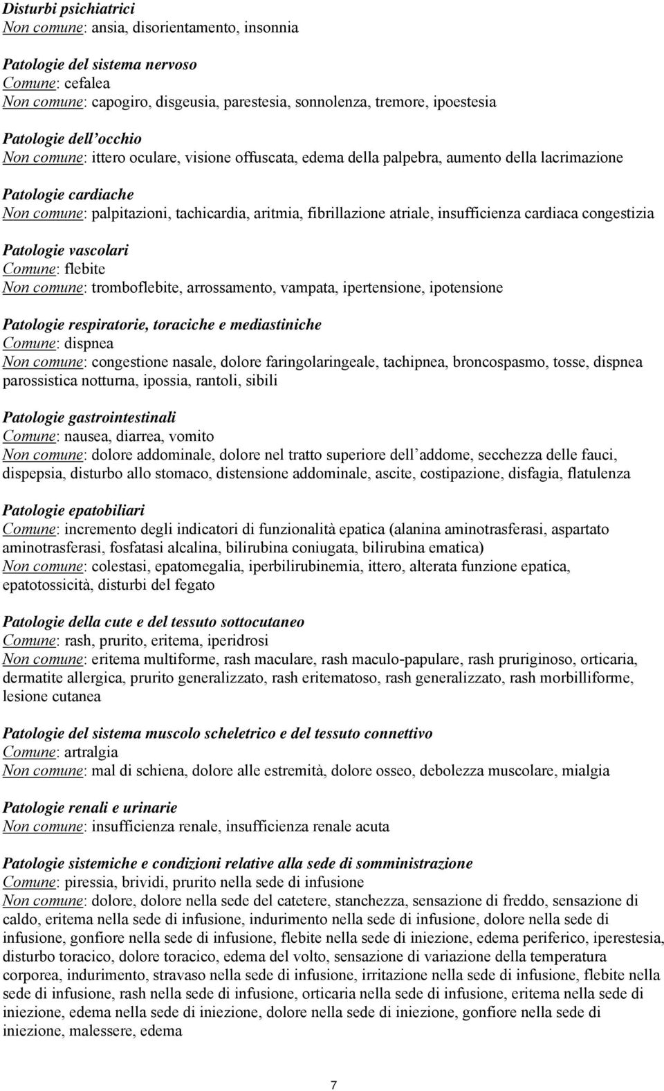 insufficienza cardiaca congestizia Patologie vascolari Comune: flebite Non comune: tromboflebite, arrossamento, vampata, ipertensione, ipotensione Patologie respiratorie, toraciche e mediastiniche