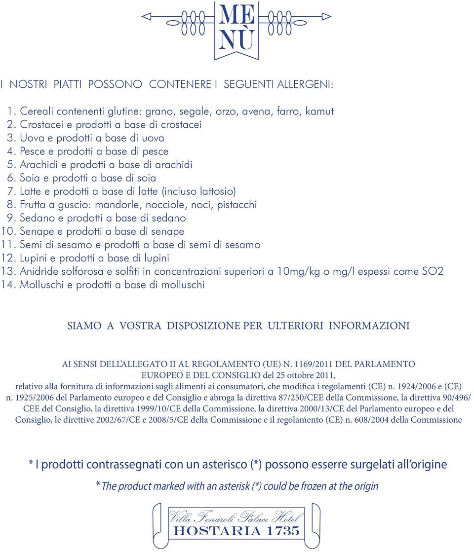 Frutta a guscio: mandorle, nocciole, noci, pistacchi 9. Sedano e prodotti a base di sedano 10. Senape e prodotti a base di senape 11. Semi di sesamo e prodotti a base di semi di sesamo 12.