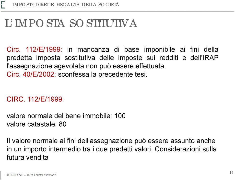 l'assegnazione agevolata non può essere effettuata. Circ. 40/E/2002: sconfessa la precedente tesi. CIRC.