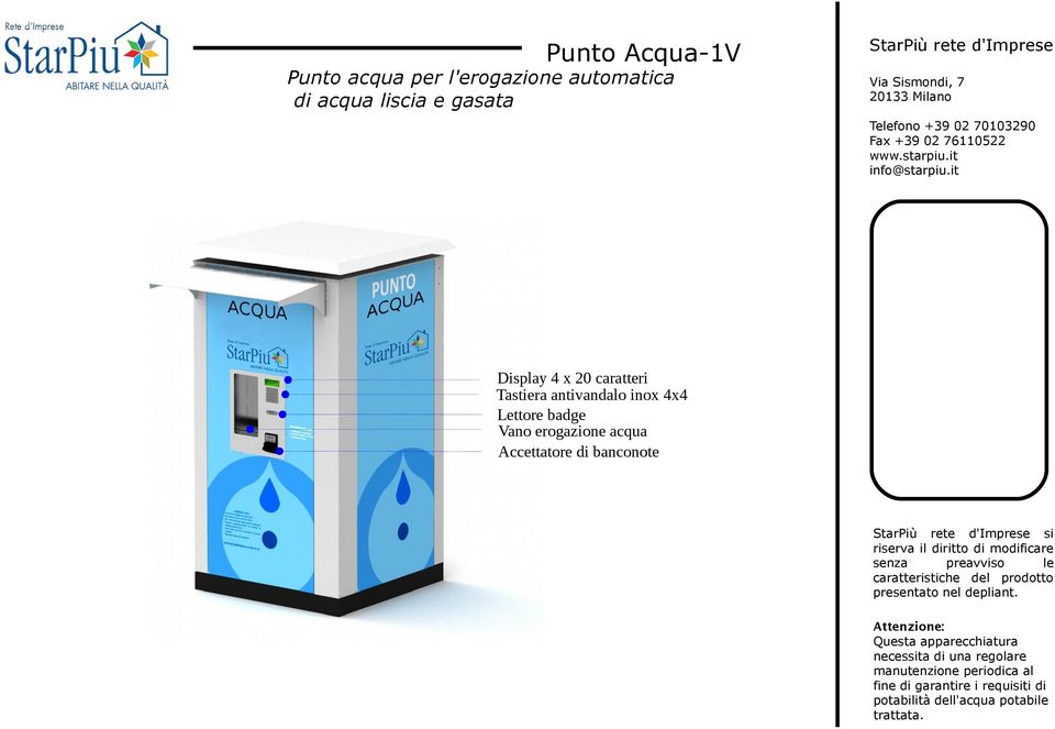 it Display 4 x 20 caratteri Tastiera antivandalo inox 4x4 Lettore badge Vano erogazione acqua Accettatore di banconote StarPiù rete d'imprese si riserva