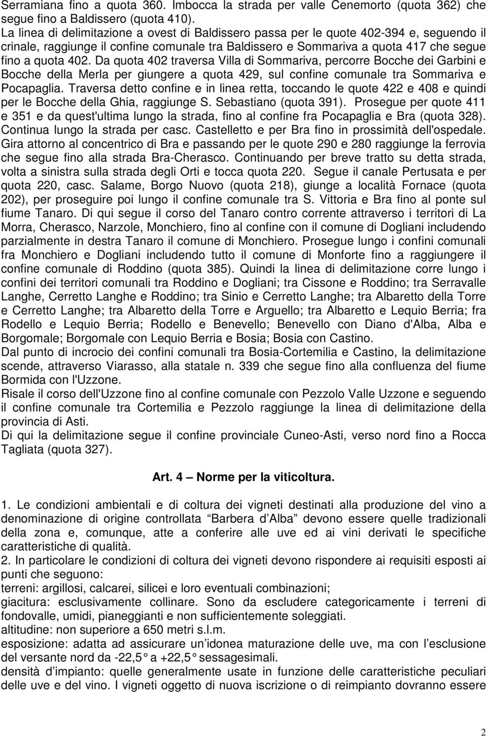 Da quota 402 traversa Villa di Sommariva, percorre Bocche dei Garbini e Bocche della Merla per giungere a quota 429, sul confine comunale tra Sommariva e Pocapaglia.