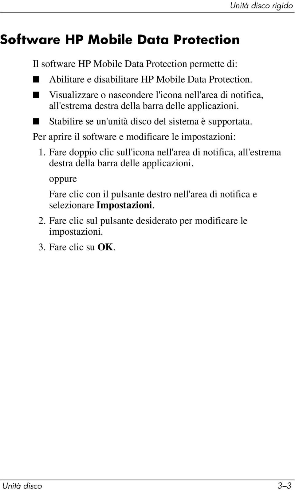 Per aprire il software e modificare le impostazioni: 1. Fare doppio clic sull'icona nell'area di notifica, all'estrema destra della barra delle applicazioni.